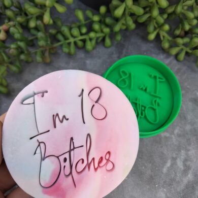 i'm 18 Bitches / Eighteen / 18th Birthday Cookie Fondant Embosser Stamp and Cookie Cutter