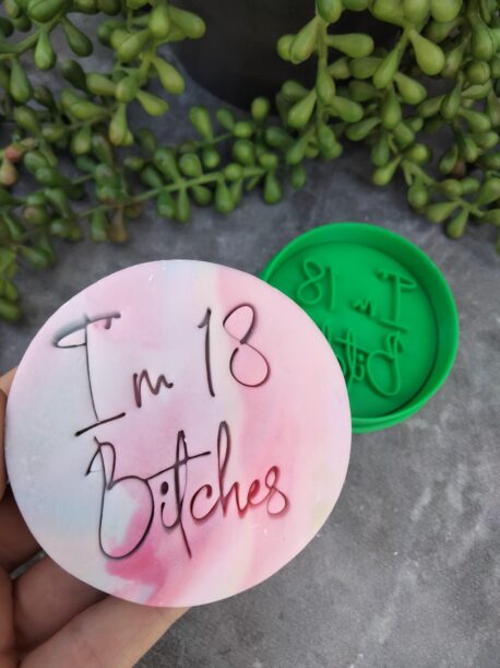 i'm 18 Bitches / Eighteen / 18th Birthday Cookie Fondant Embosser Stamp and Cookie Cutter