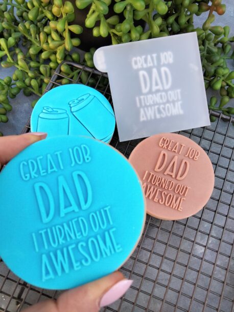 Great Job Dad I turned out Awesome -  Fathers Day Fondant Cookie Stamp with Raised Detail